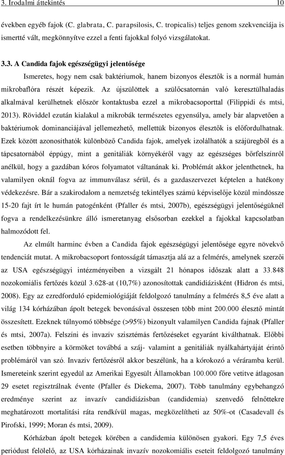 Röviddel ezután kialakul a mikrobák természetes egyensúlya, amely bár alapvetően a baktériumok dominanciájával jellemezhető, mellettük bizonyos élesztők is előfordulhatnak.