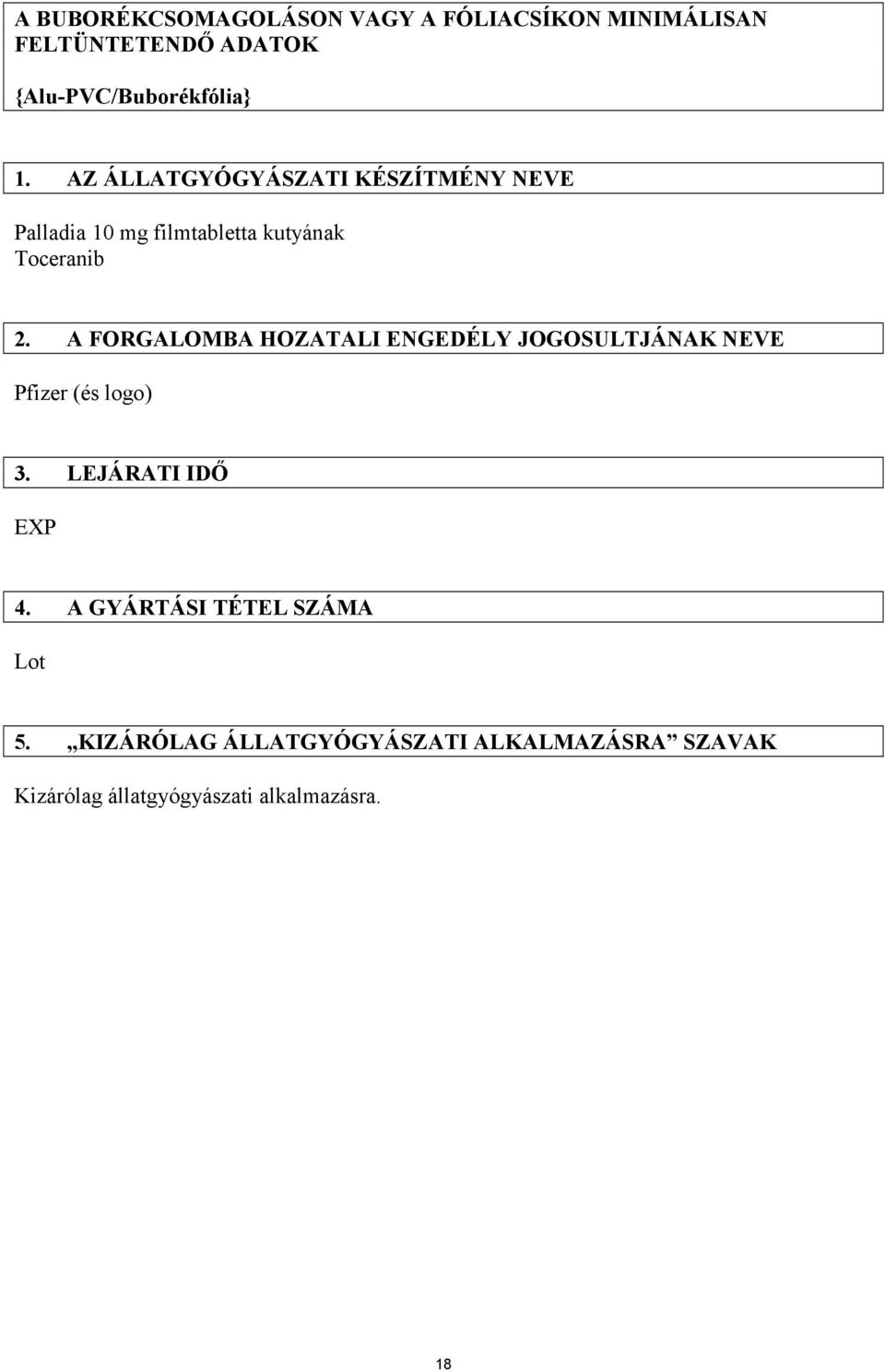 A FORGALOMBA HOZATALI ENGEDÉLY JOGOSULTJÁNAK NEVE Pfizer (és logo) 3. LEJÁRATI IDŐ EXP 4.