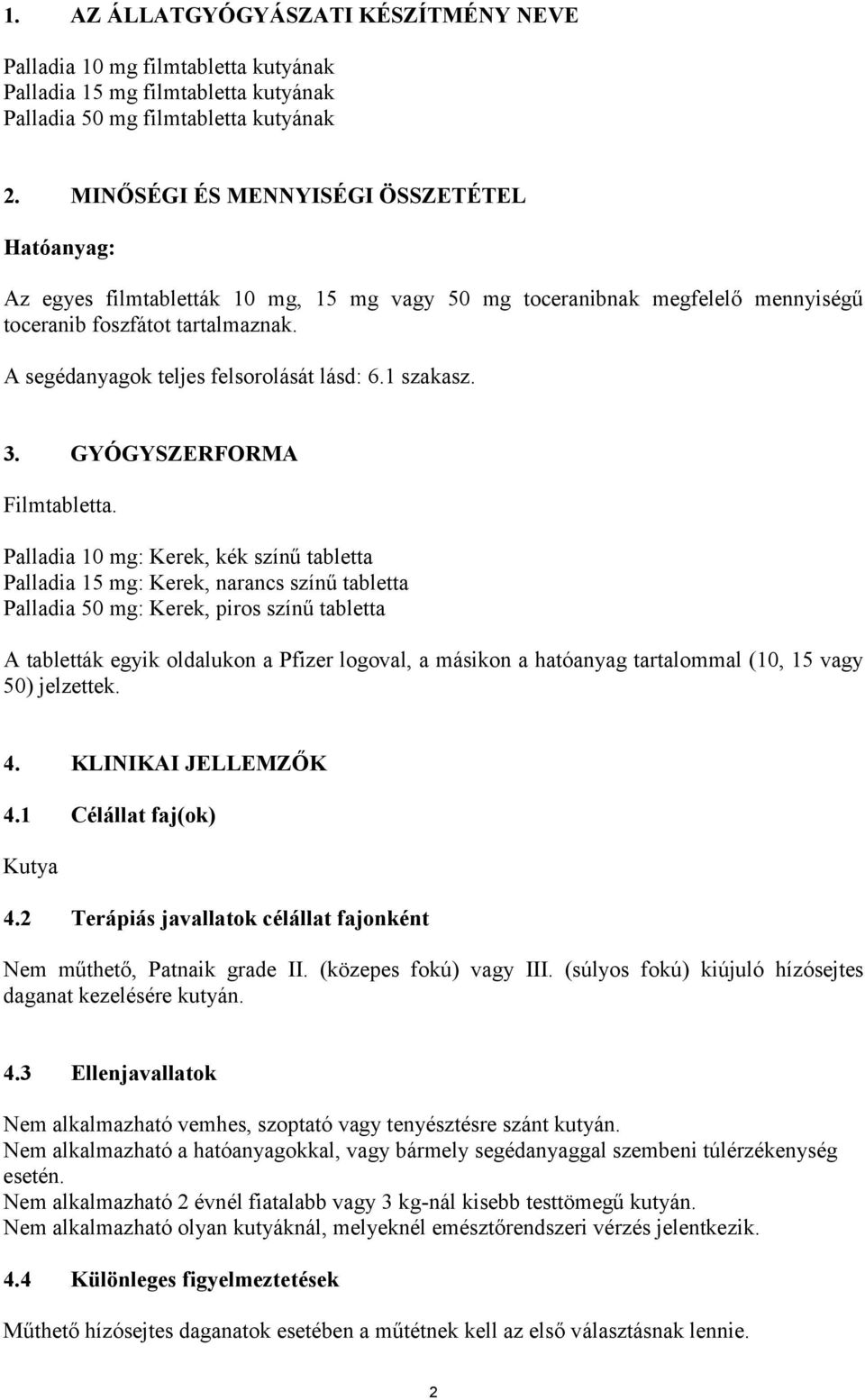 A segédanyagok teljes felsorolását lásd: 6.1 szakasz. 3. GYÓGYSZERFORMA Filmtabletta.