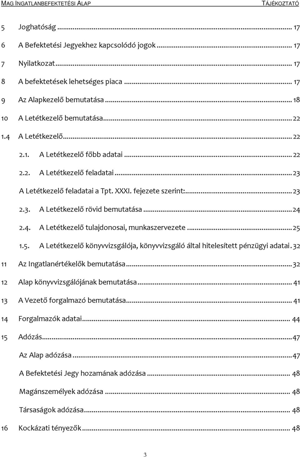 ..24 2.4. A Letétkezelő tulajdonosai, munkaszervezete...25 1.5. A Letétkezelő könyvvizsgálója, könyvvizsgáló által hitelesített pénzügyi adatai.32 11 Az Ingatlanértékelők bemutatása.