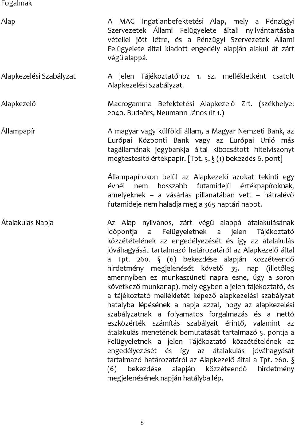 Macrogamma Befektetési Alapkezelő Zrt. (székhelye: 2040. Budaörs, Neumann János út 1.