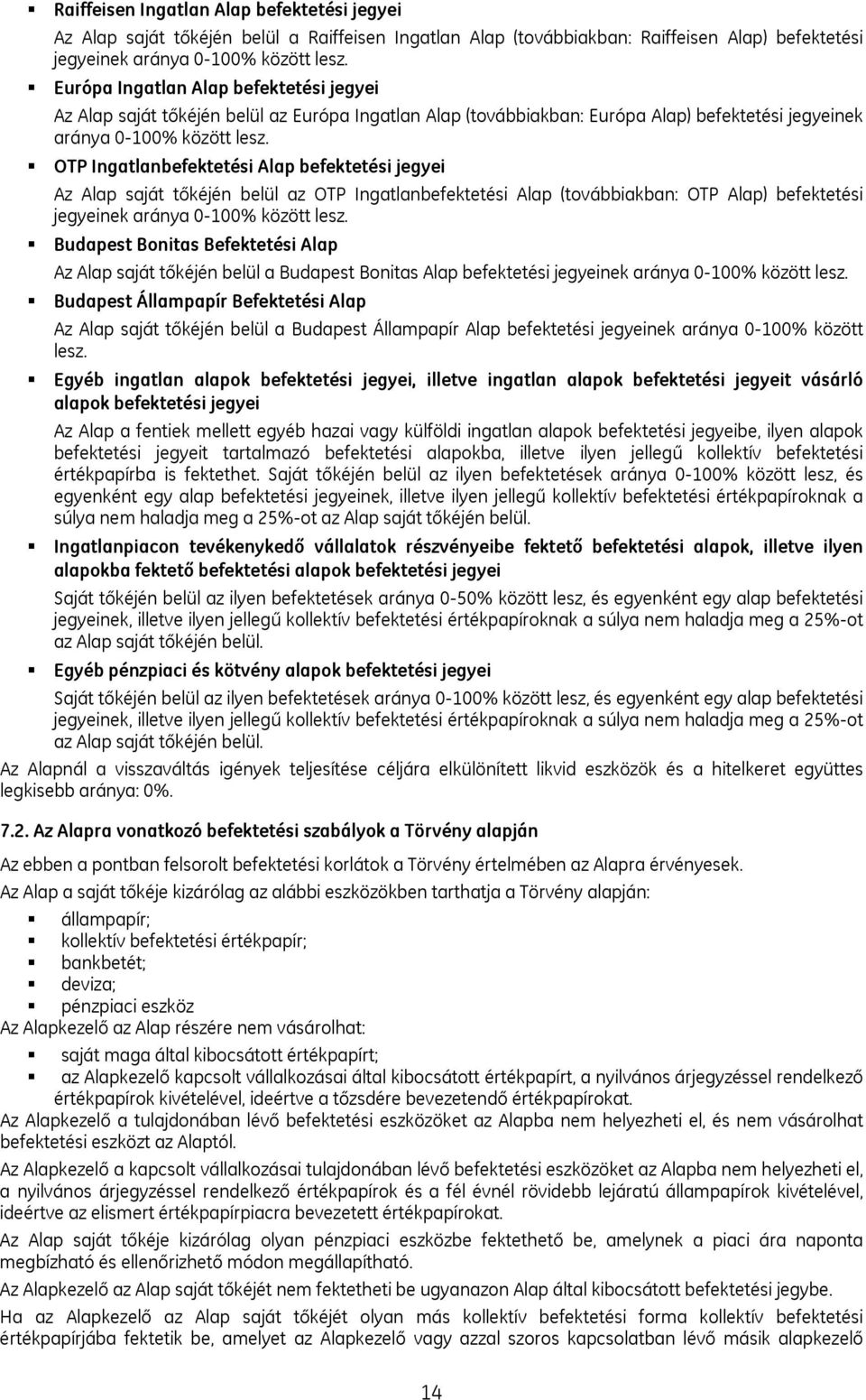 OTP Ingatlanbefektetési Alap befektetési jegyei Az Alap saját tőkéjén belül az OTP Ingatlanbefektetési Alap (továbbiakban: OTP Alap) befektetési jegyeinek aránya 0-100% között lesz.