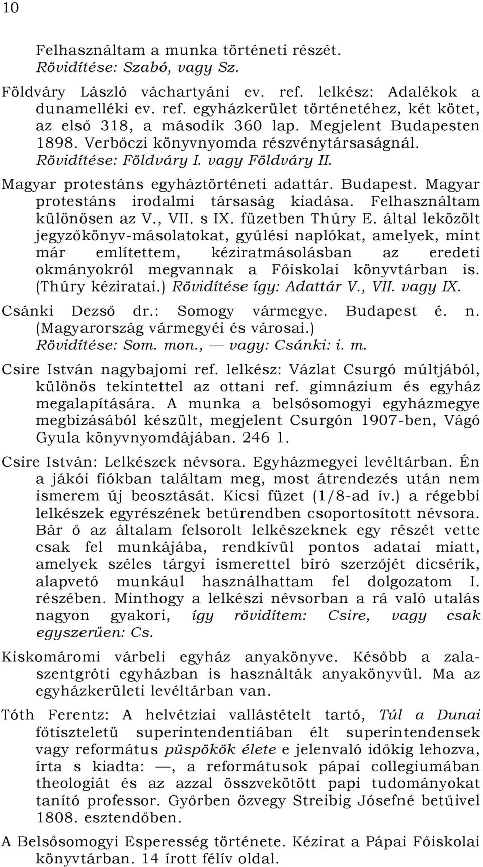 Felhasználtam különösen az V., VII. s IX. füzetben Thúry E.