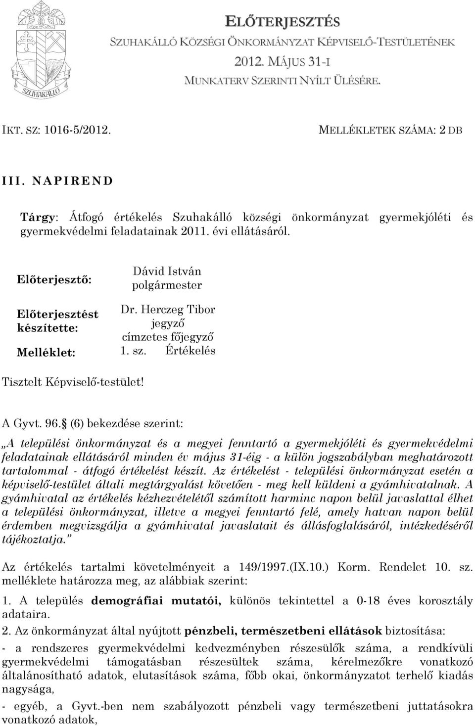 Herczeg Tibor készítette: jegyző címzetes főjegyző Melléklet: 1. sz. Értékelés Tisztelt Képviselő-testület! A Gyvt. 96.