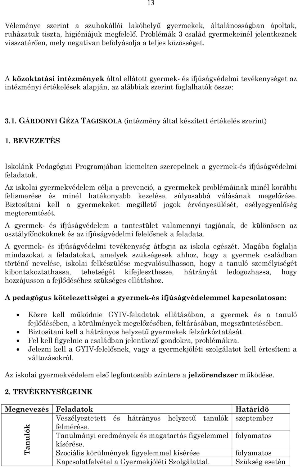 A közoktatási intézmények által ellátott gyermek- és ifjúságvédelmi tevékenységet az intézményi értékelések alapján, az alábbiak szerint foglalhatók össze: 3.1.