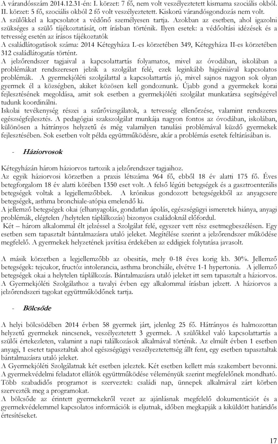 Ilyen esetek: a védőoltási idézések és a tetvesség esetén az írásos tájékoztatók A családlátogatások száma: 2014 Kétegyháza I.