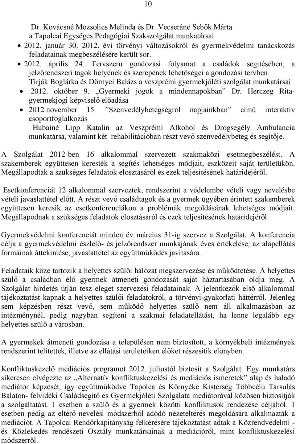 Tervszerű gondozási folyamat a családok segítésében, a jelzőrendszeri tagok helyének és szerepének lehetőségei a gondozási tervben.