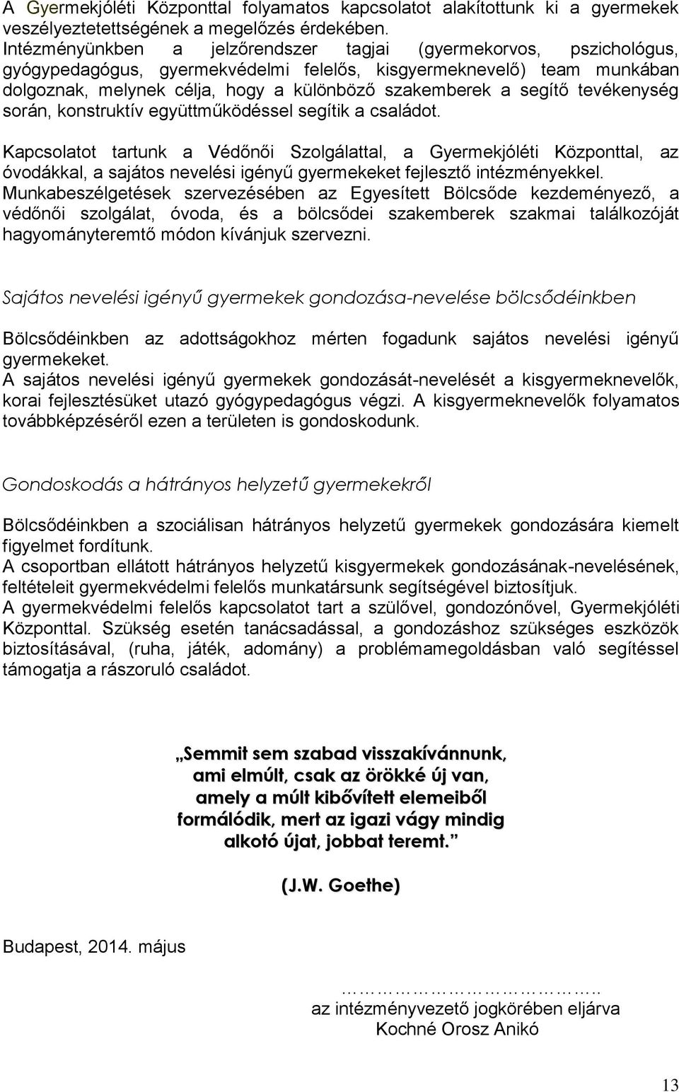 segítő tevékenység során, konstruktív együttműködéssel segítik a családot.