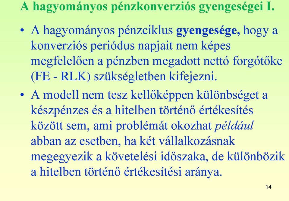 nettó forgótőke (FE - RLK) szükségletben kifejezni.