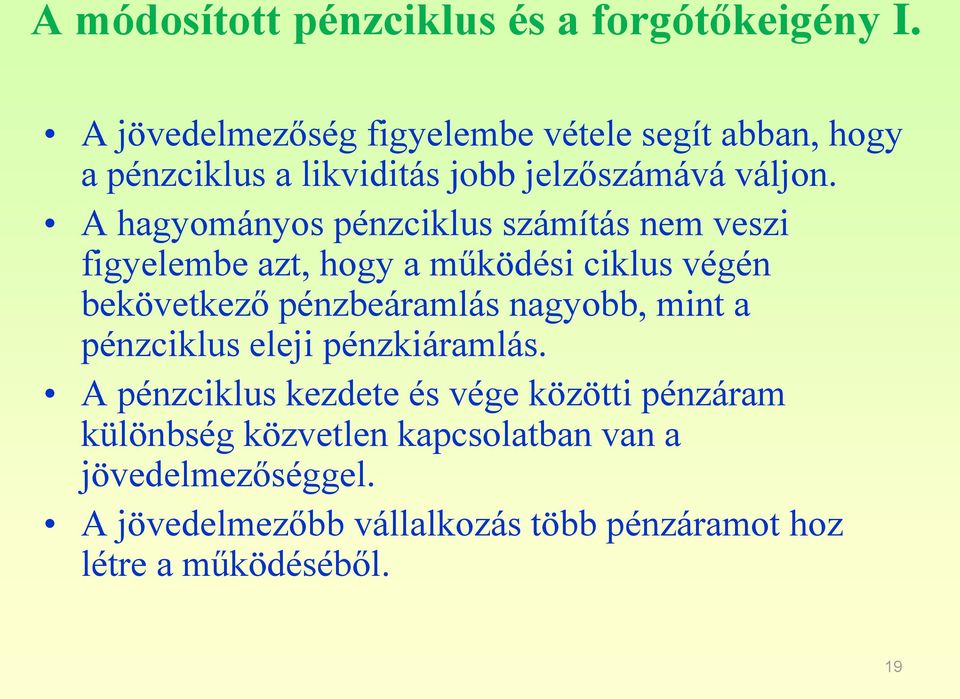 A hagyományos pénzciklus számítás nem veszi figyelembe azt, hogy a működési ciklus végén bekövetkező pénzbeáramlás