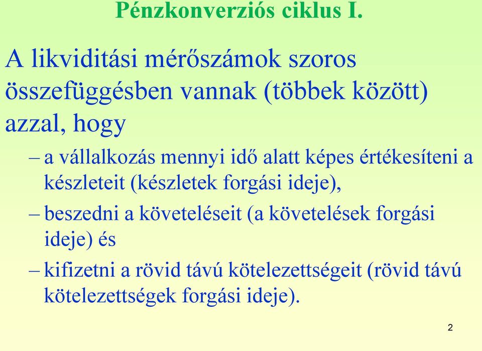 vállalkozás mennyi idő alatt képes értékesíteni a készleteit (készletek forgási