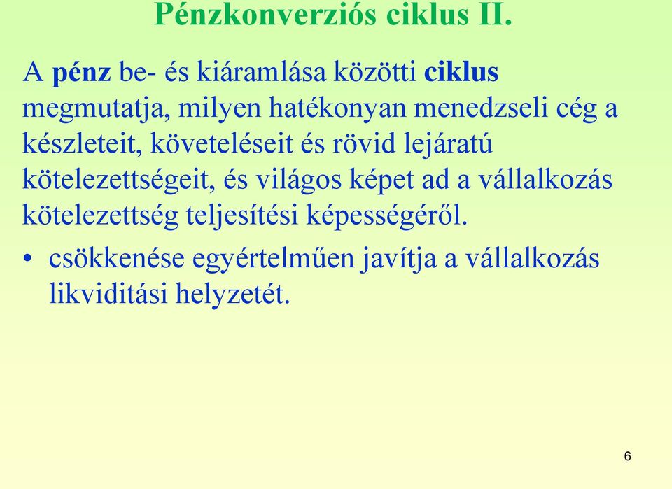 menedzseli cég a készleteit, követeléseit és rövid lejáratú kötelezettségeit,