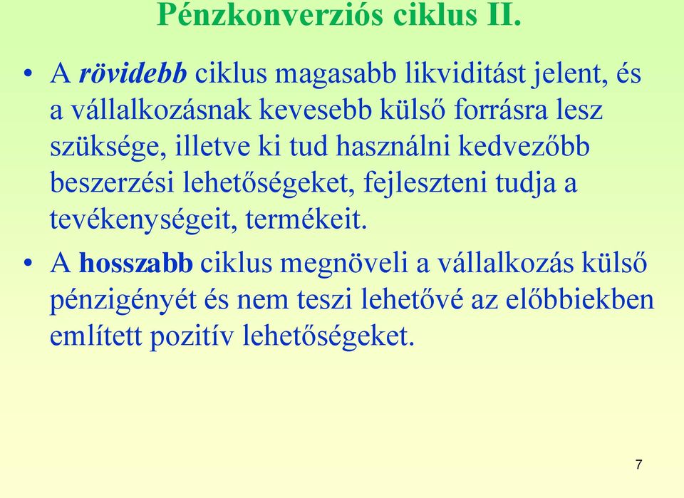 lesz szüksége, illetve ki tud használni kedvezőbb beszerzési lehetőségeket, fejleszteni