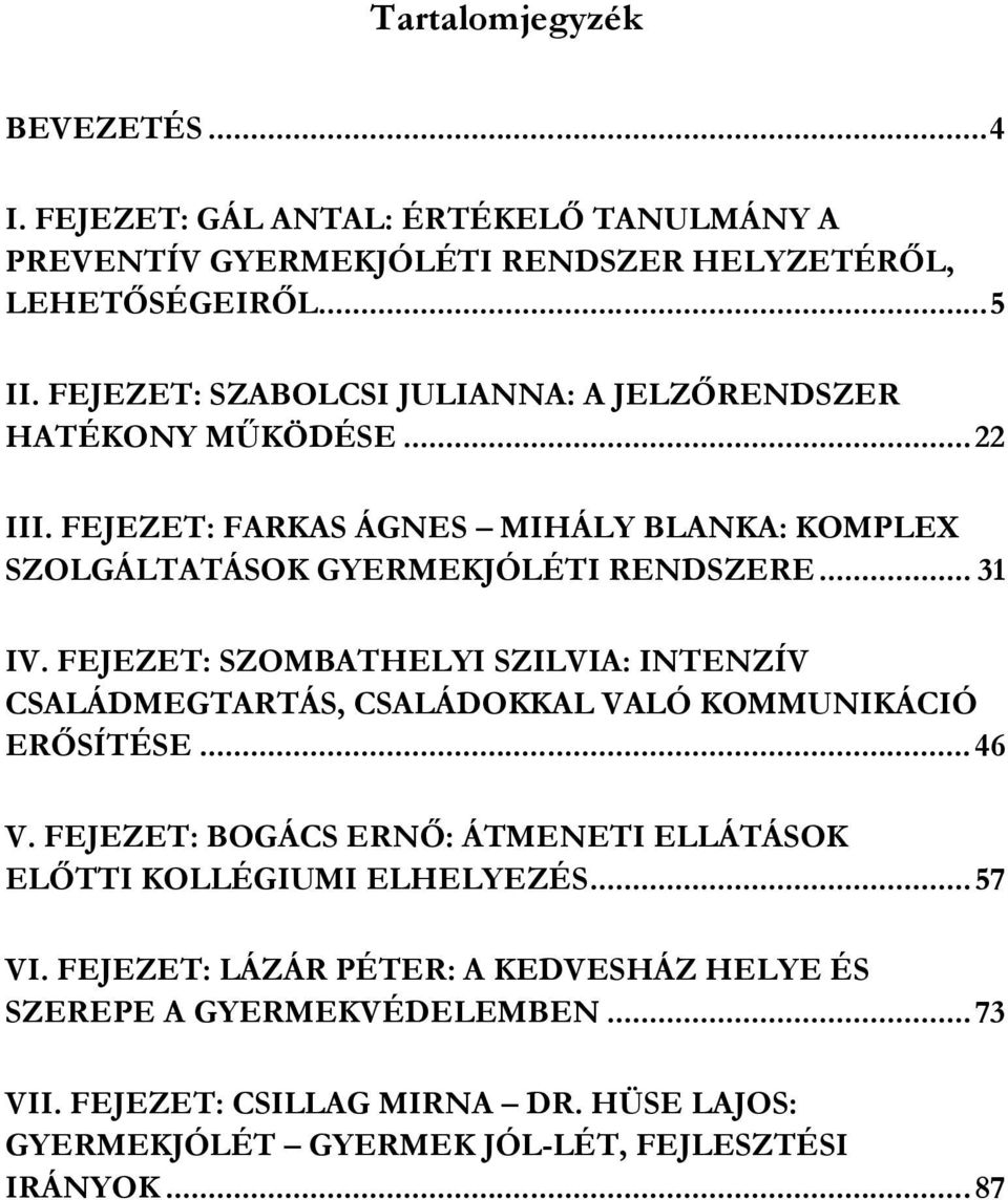 FEJEZET: SZOMBATHELYI SZILVIA: INTENZÍV CSALÁDMEGTARTÁS, CSALÁDOKKAL VALÓ KOMMUNIKÁCIÓ ERŐSÍTÉSE... 46 V.