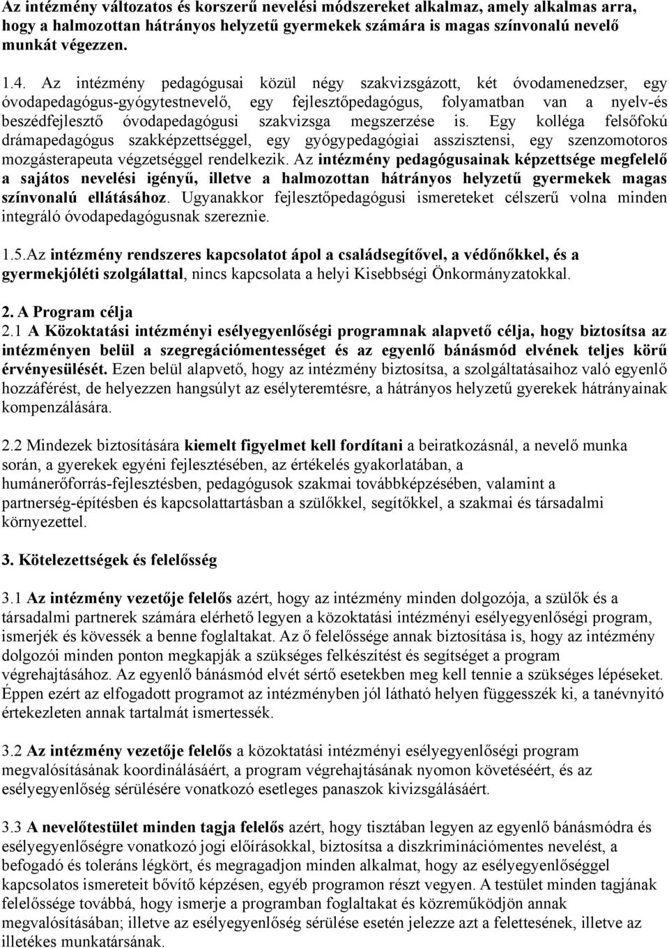 szakvizsga megszerzése is. Egy kolléga felsőfokú drámapedagógus szakképzettséggel, egy gyógypedagógiai asszisztensi, egy szenzomotoros mozgásterapeuta végzetséggel rendelkezik.