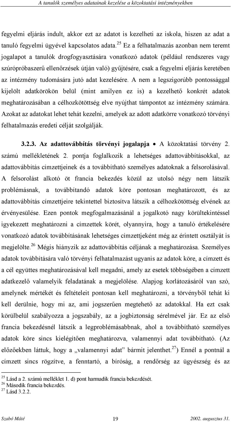 keretében az intézmény tudomására jutó adat kezelésére.