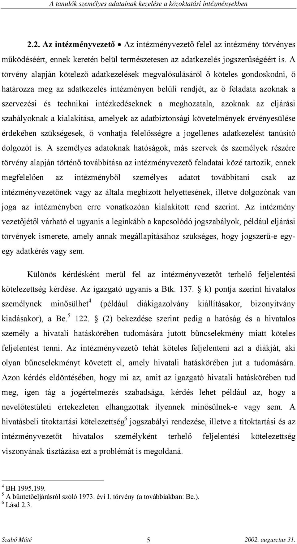 intézkedéseknek a meghozatala, azoknak az eljárási szabályoknak a kialakítása, amelyek az adatbiztonsági követelmények érvényesülése érdekében szükségesek, ő vonhatja felelősségre a jogellenes