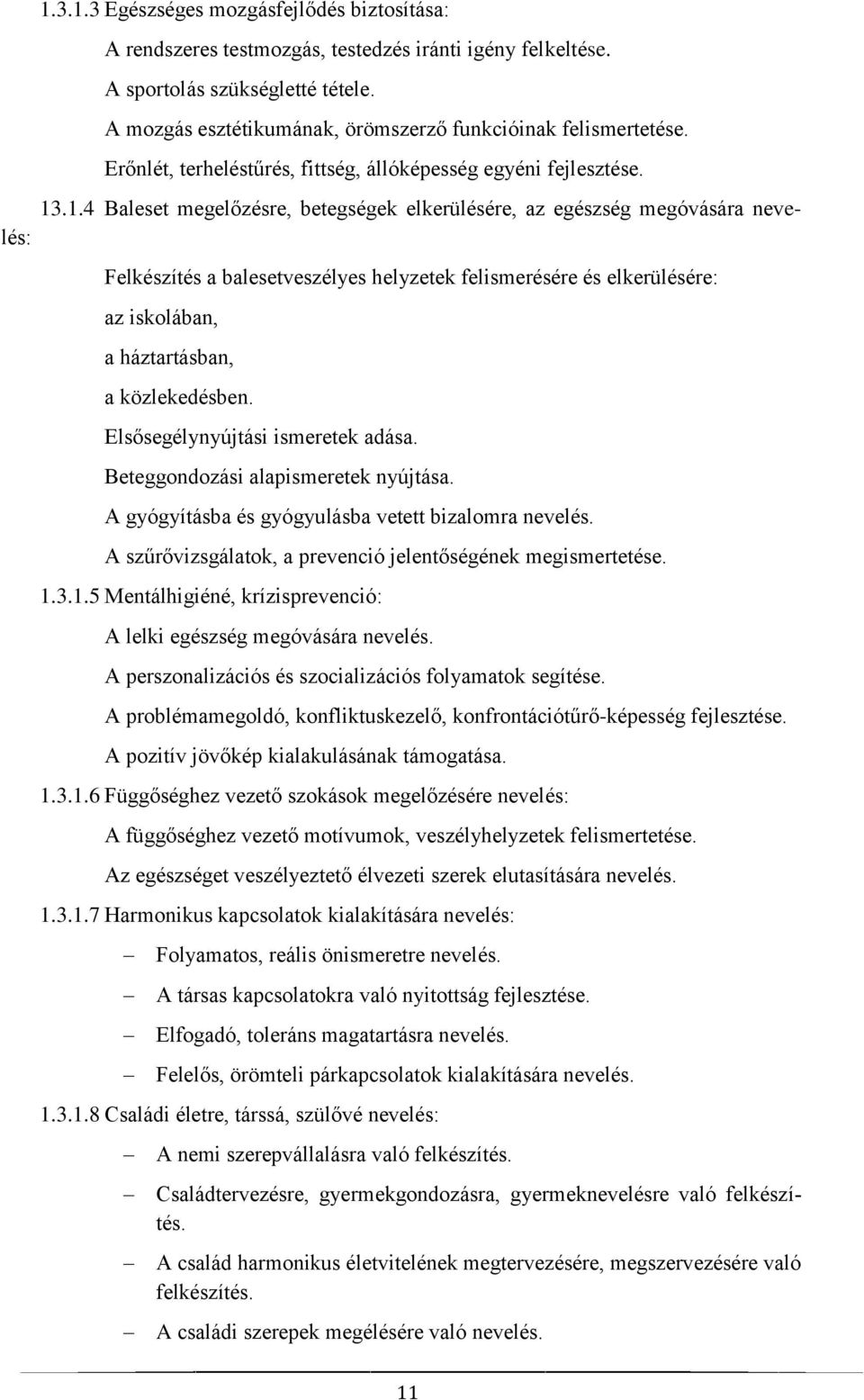 .1.4 Baleset megelőzésre, betegségek elkerülésére, az egészség megóvására nevelés: Felkészítés a balesetveszélyes helyzetek felismerésére és elkerülésére: az iskolában, a háztartásban, a