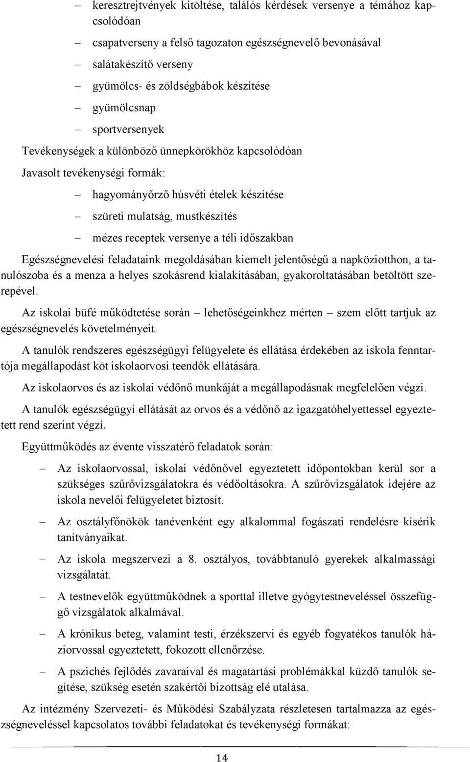 versenye a téli időszakban Egészségnevelési feladataink megoldásában kiemelt jelentőségű a napköziotthon, a tanulószoba és a menza a helyes szokásrend kialakításában, gyakoroltatásában betöltött