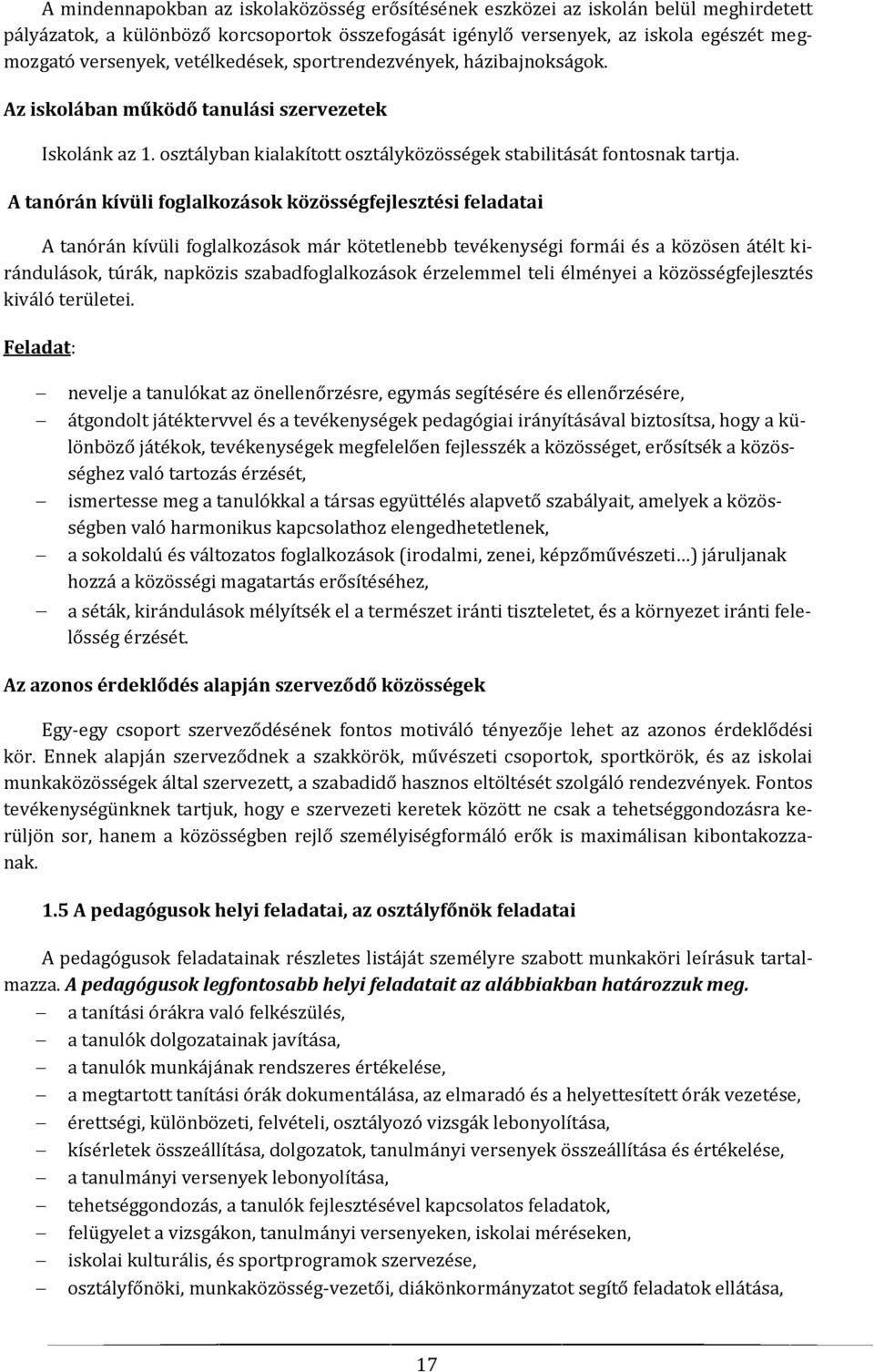 A tanórán kívüli foglalkozások közösségfejlesztési feladatai A tanórán kívüli foglalkozások már kötetlenebb tevékenységi formái és a közösen átélt kirándulások, túrák, napközis szabadfoglalkozások