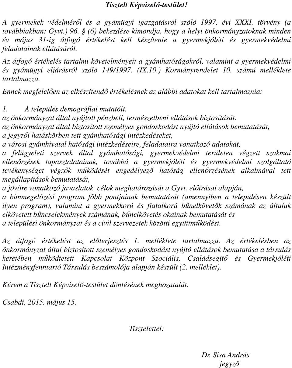 Az átfogó értékelés tartalmi követelményeit a gyámhatóságokról, valamint a gyermekvédelmi és gyámügyi eljárásról szóló 149/1997. (IX.10.) Kormányrendelet 10. számú melléklete tartalmazza.