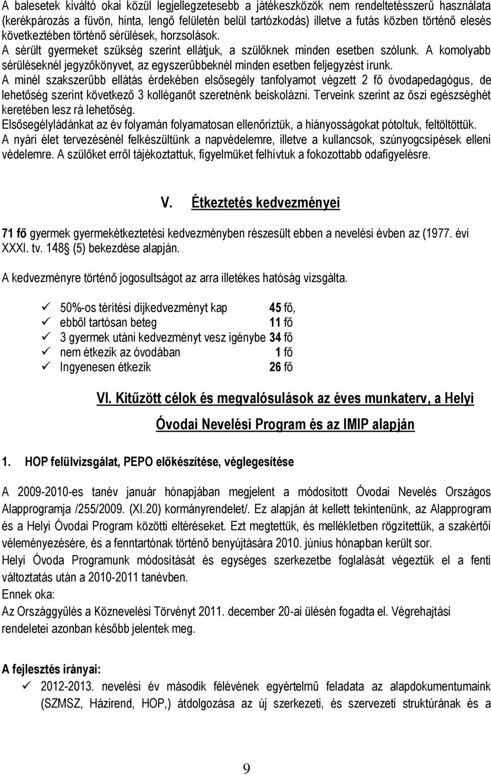 A komolyabb sérüléseknél jegyzőkönyvet, az egyszerűbbeknél minden esetben feljegyzést írunk.