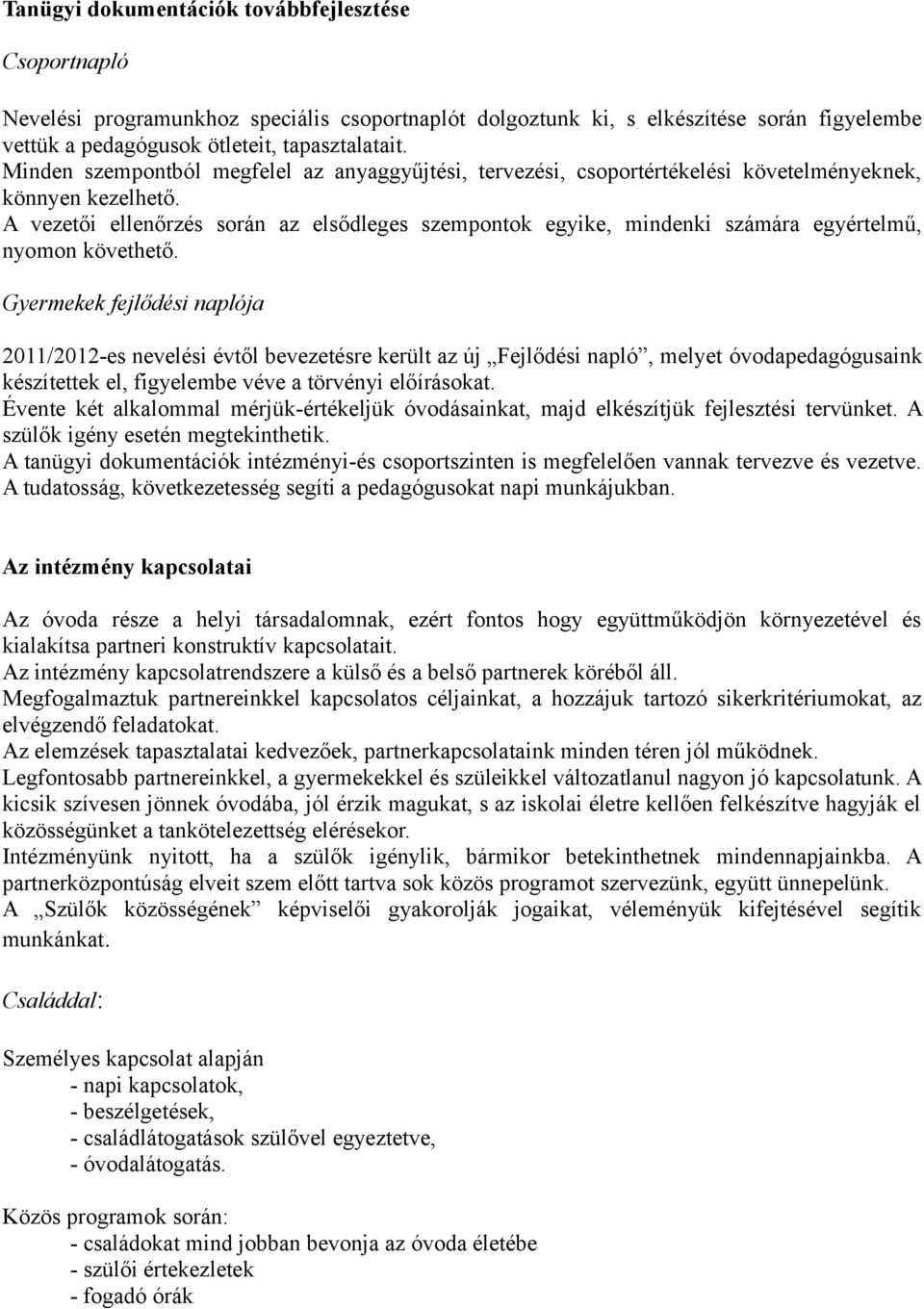 A vezetői ellenőrzés során az elsődleges szempontok egyike, mindenki számára egyértelmű, nyomon követhető.