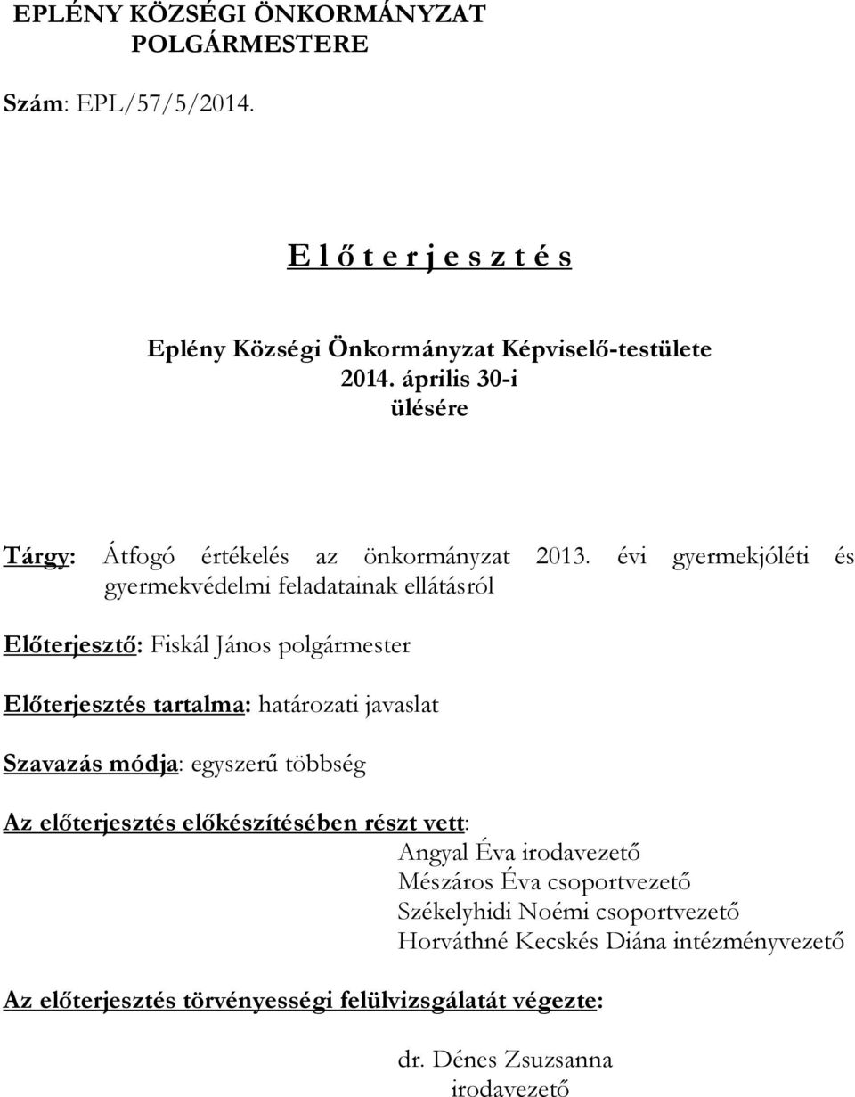 évi gyermekjóléti és gyermekvédelmi feladatainak ellátásról Előterjesztő: Fiskál János polgármester Előterjesztés tartalma: határozati javaslat Szavazás módja: