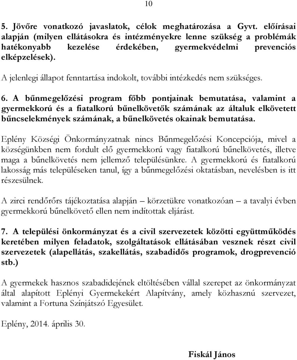 A jelenlegi állapot fenntartása indokolt, további intézkedés nem szükséges. 6.