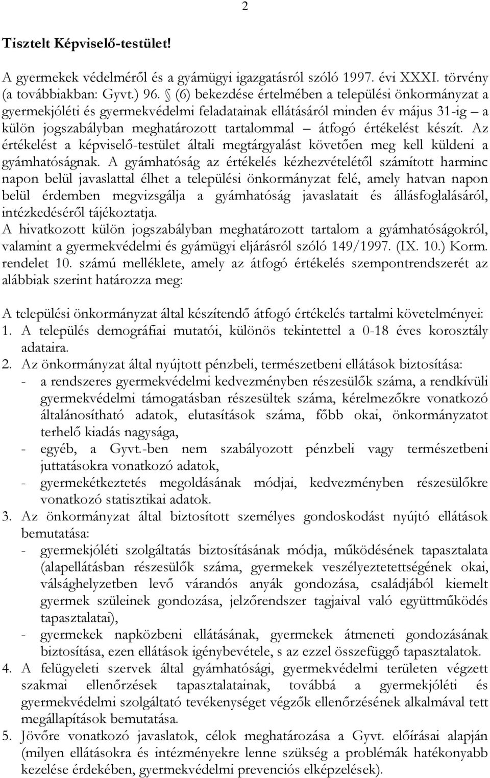 készít. Az értékelést a képviselő-testület általi megtárgyalást követően meg kell küldeni a gyámhatóságnak.