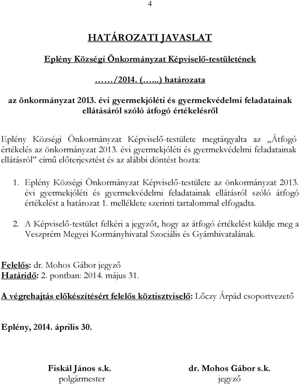 évi gyermekjóléti és gyermekvédelmi feladatainak ellátásról című előterjesztést és az alábbi döntést hozta: 1. Eplény Községi Önkormányzat Képviselő-testülete az önkormányzat 2013.