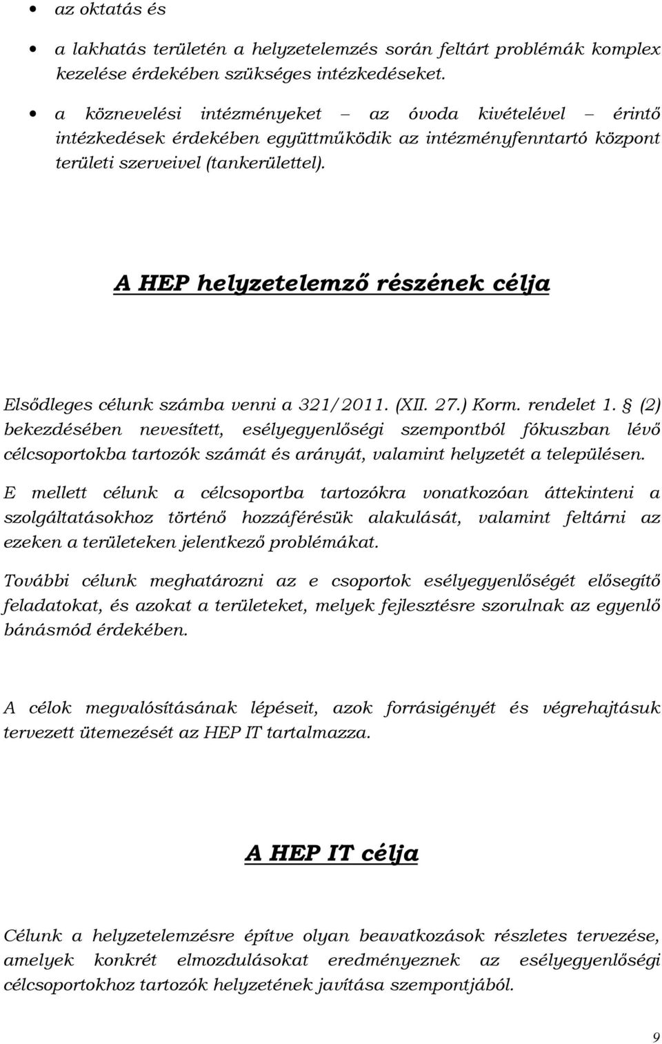 A HEP helyzetelemző részének célja Elsődleges célunk számba venni a 321/2011. (XII. 27.) Korm. rendelet 1.