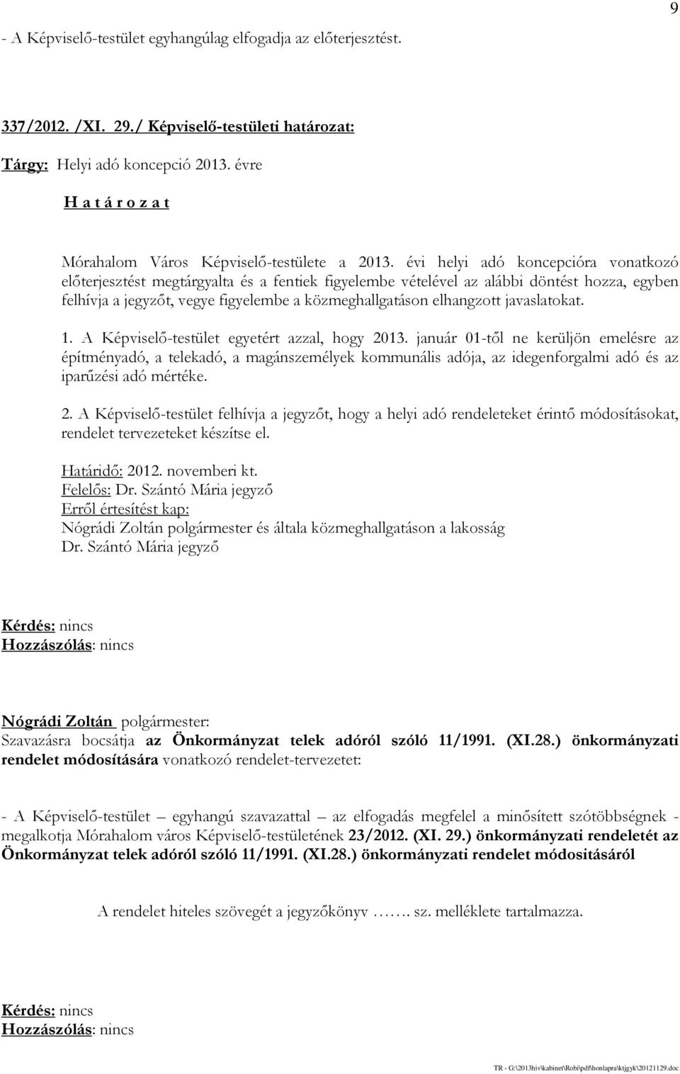 javaslatokat. 1. A Képviselő-testület egyetért azzal, hogy 2013.