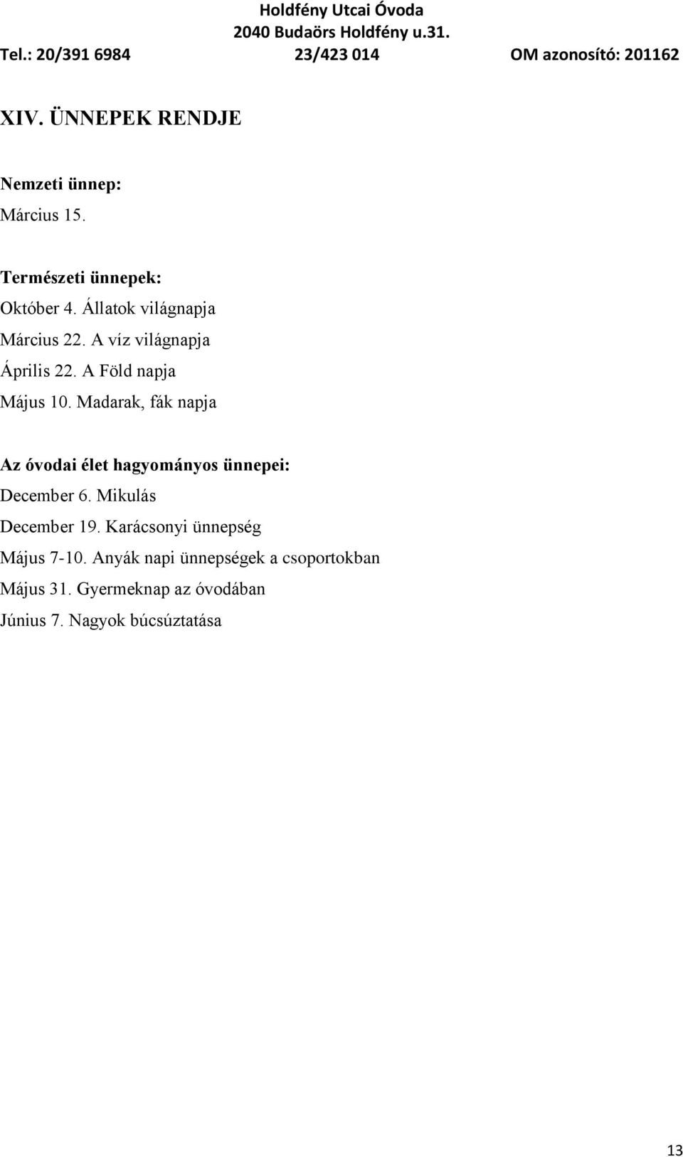 Madarak, fák napja Az óvodai élet hagyományos ünnepei: December 6. Mikulás December 19.