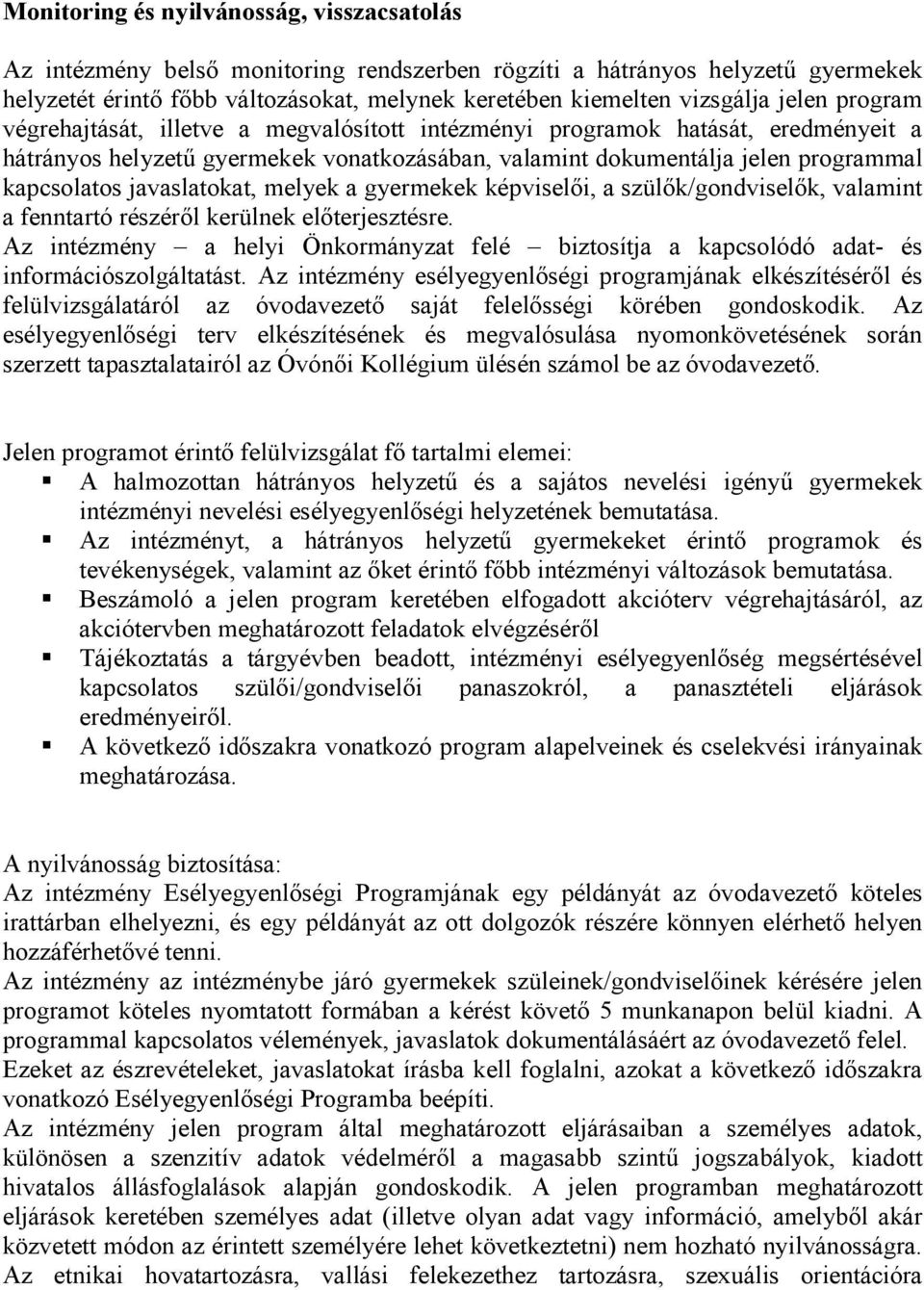 javaslatokat, melyek a gyermekek képviselői, a szülők/gondviselők, valamint a fenntartó részéről kerülnek előterjesztésre.