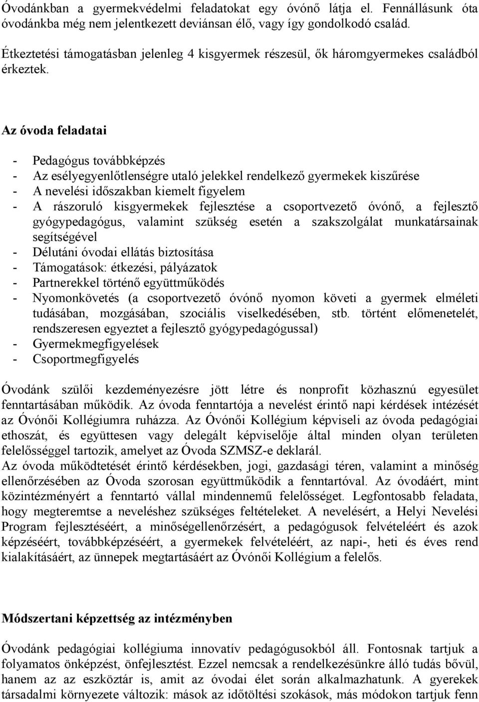 Az óvoda feladatai - Pedagógus továbbképzés - Az esélyegyenlőtlenségre utaló jelekkel rendelkező gyermekek kiszűrése - A nevelési időszakban kiemelt figyelem - A rászoruló kisgyermekek fejlesztése a