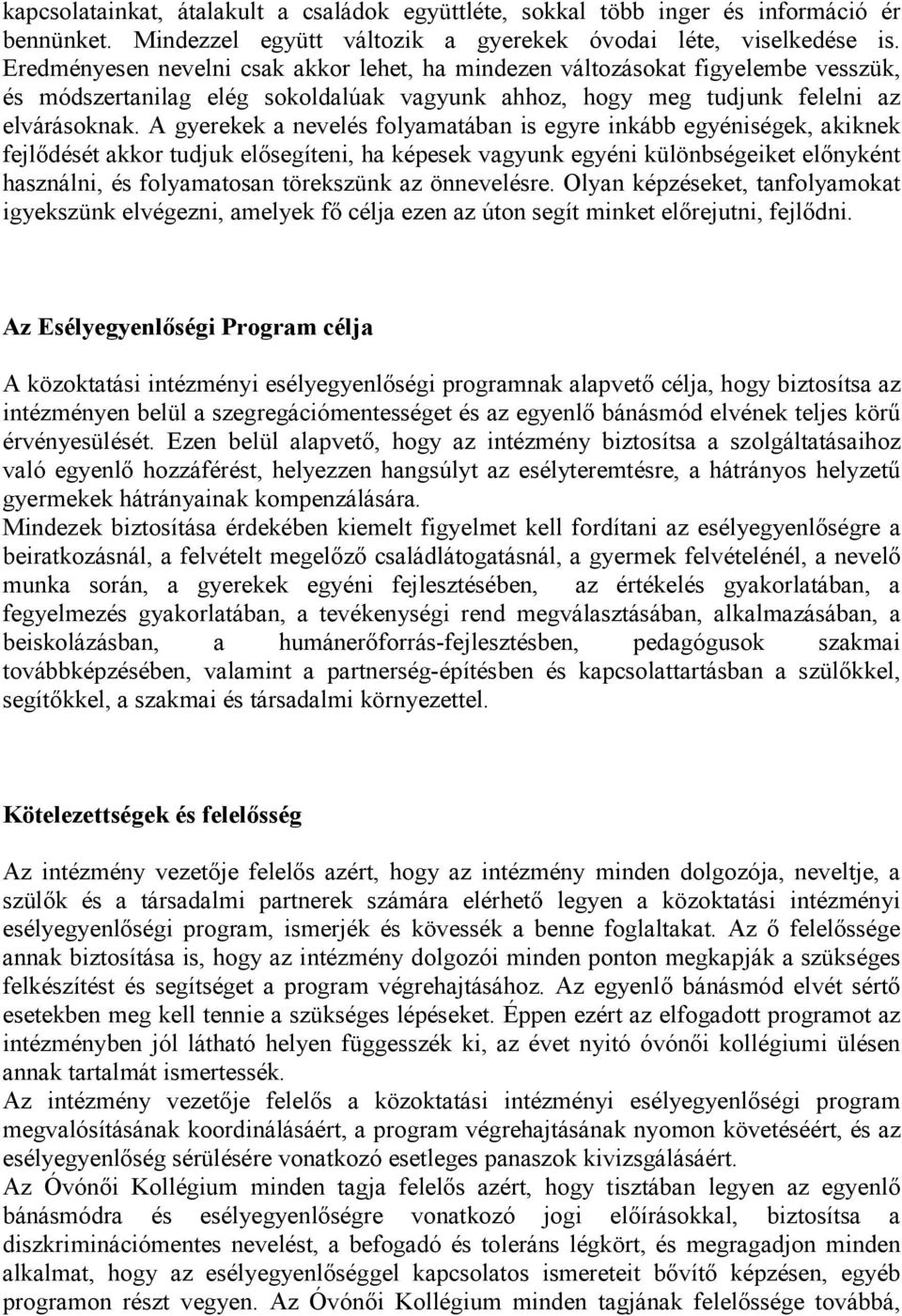 A gyerekek a nevelés folyamatában is egyre inkább egyéniségek, akiknek fejlődését akkor tudjuk elősegíteni, ha képesek vagyunk egyéni különbségeiket előnyként használni, és folyamatosan törekszünk az