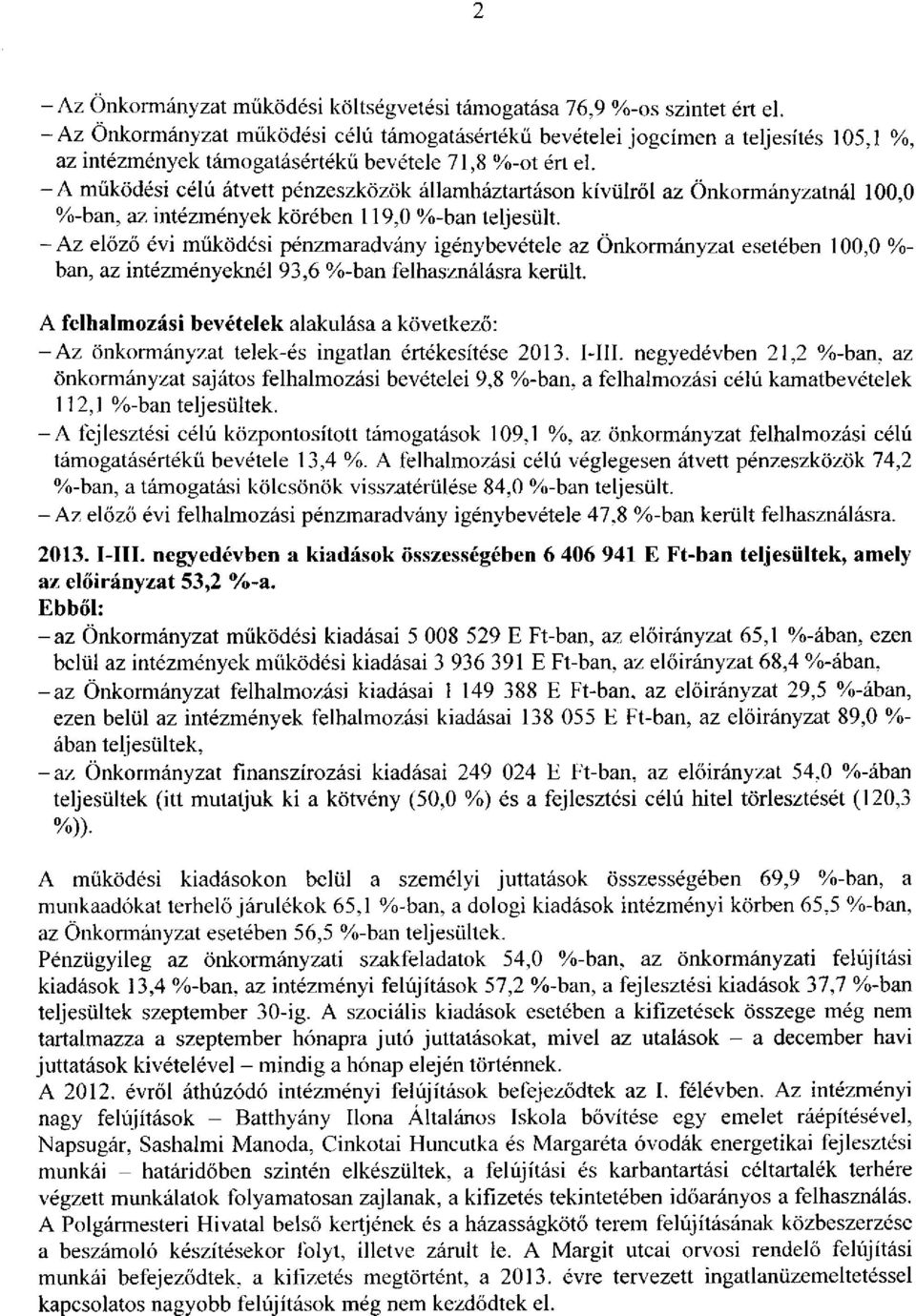 -A működési célú átvett pénzeszközök államháztartáson kívülről az Önkormányzatnál 100,0 %-ban, az intézmények körében 119,0 %-han teljesült.