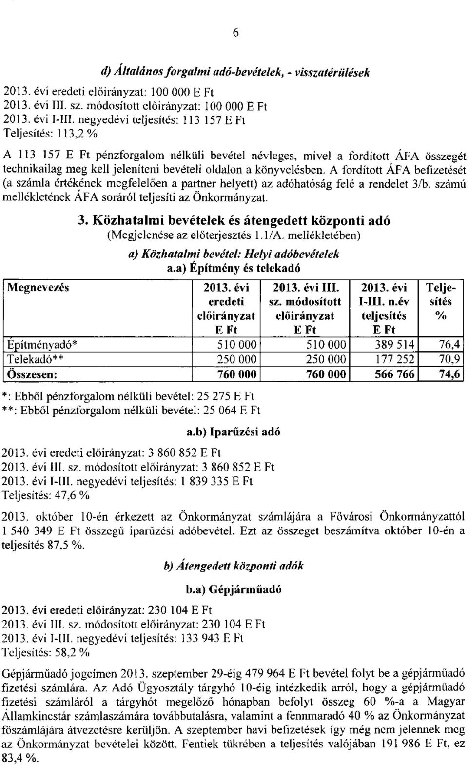 könyvelésben. A fordított ÁFA befizetését (a számla értékének megfelelően a partner helyett) az adóhatóság felé a rendelet 3/