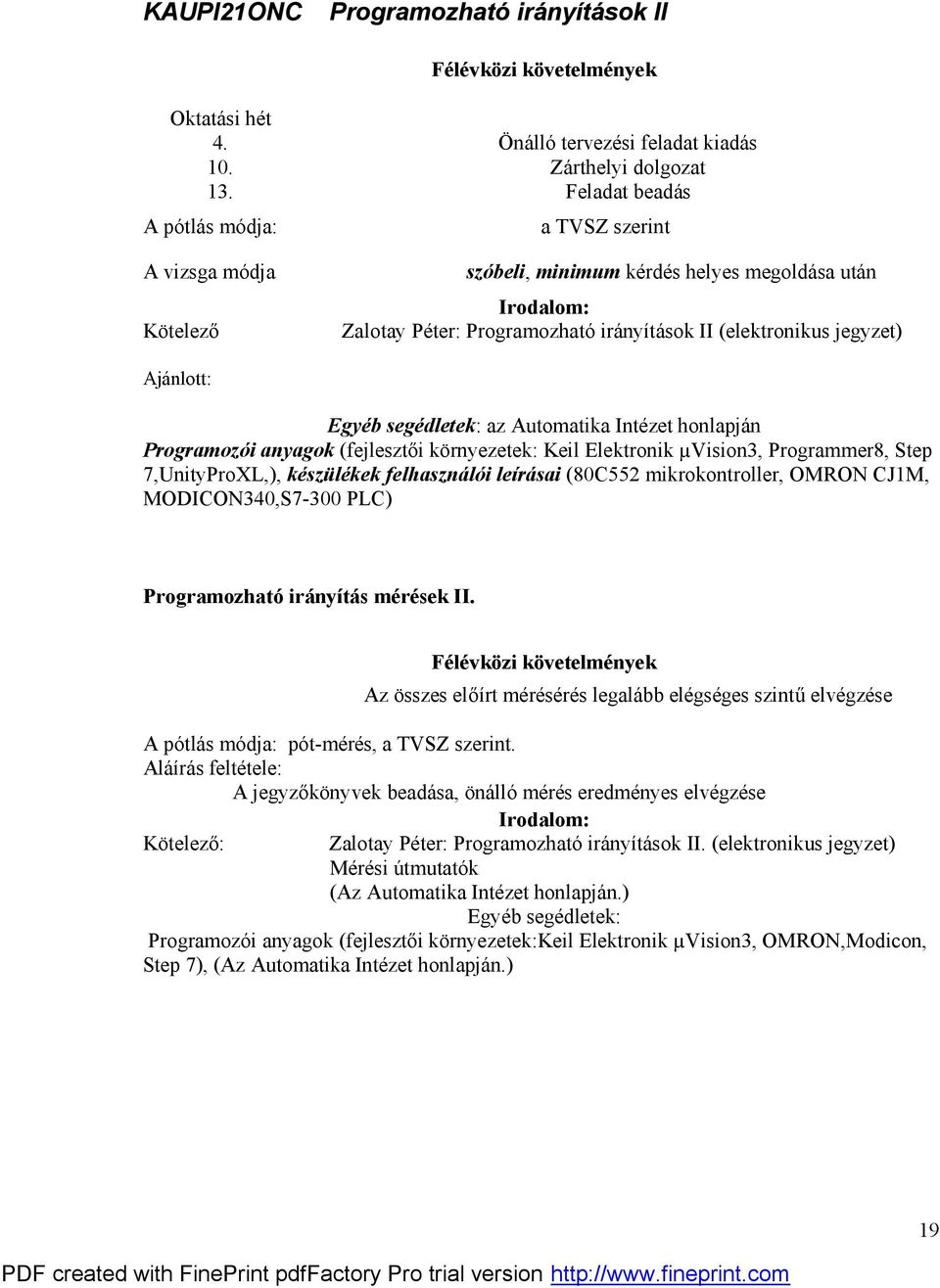 segédletek: az Automatika Intézet honlapján Programozói anyagok (fejlesztői környezetek: Keil Elektronik µvision3, Programmer8, Step 7,UnityProXL,), készülékek felhasználói leírásai (80C552