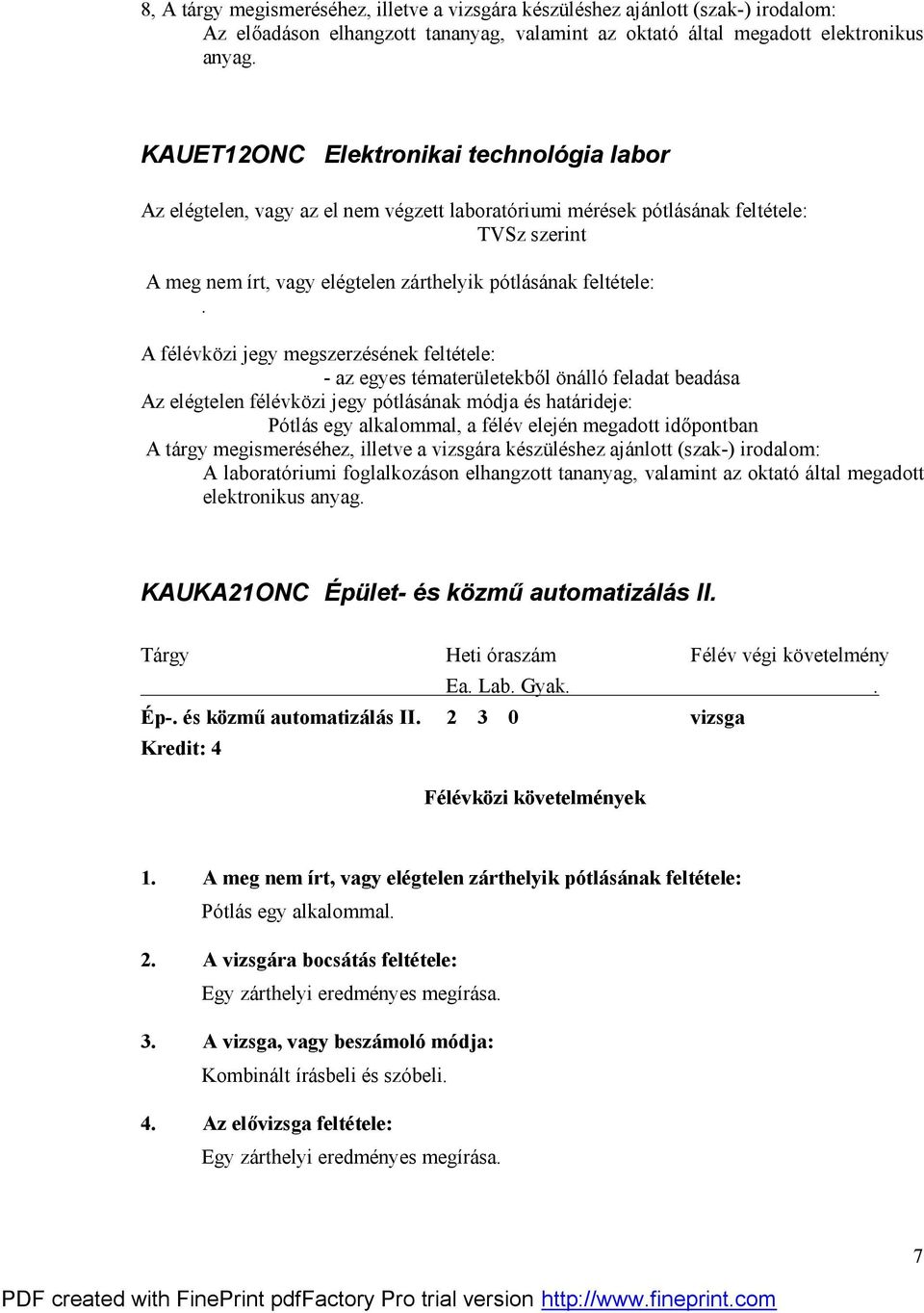 A félévközi jegy megszerzésének feltétele: - az egyes tématerületekből önálló feladat beadása Az elégtelen félévközi jegy pótlásának módja és határideje: Pótlás egy alkalommal, a félév elején