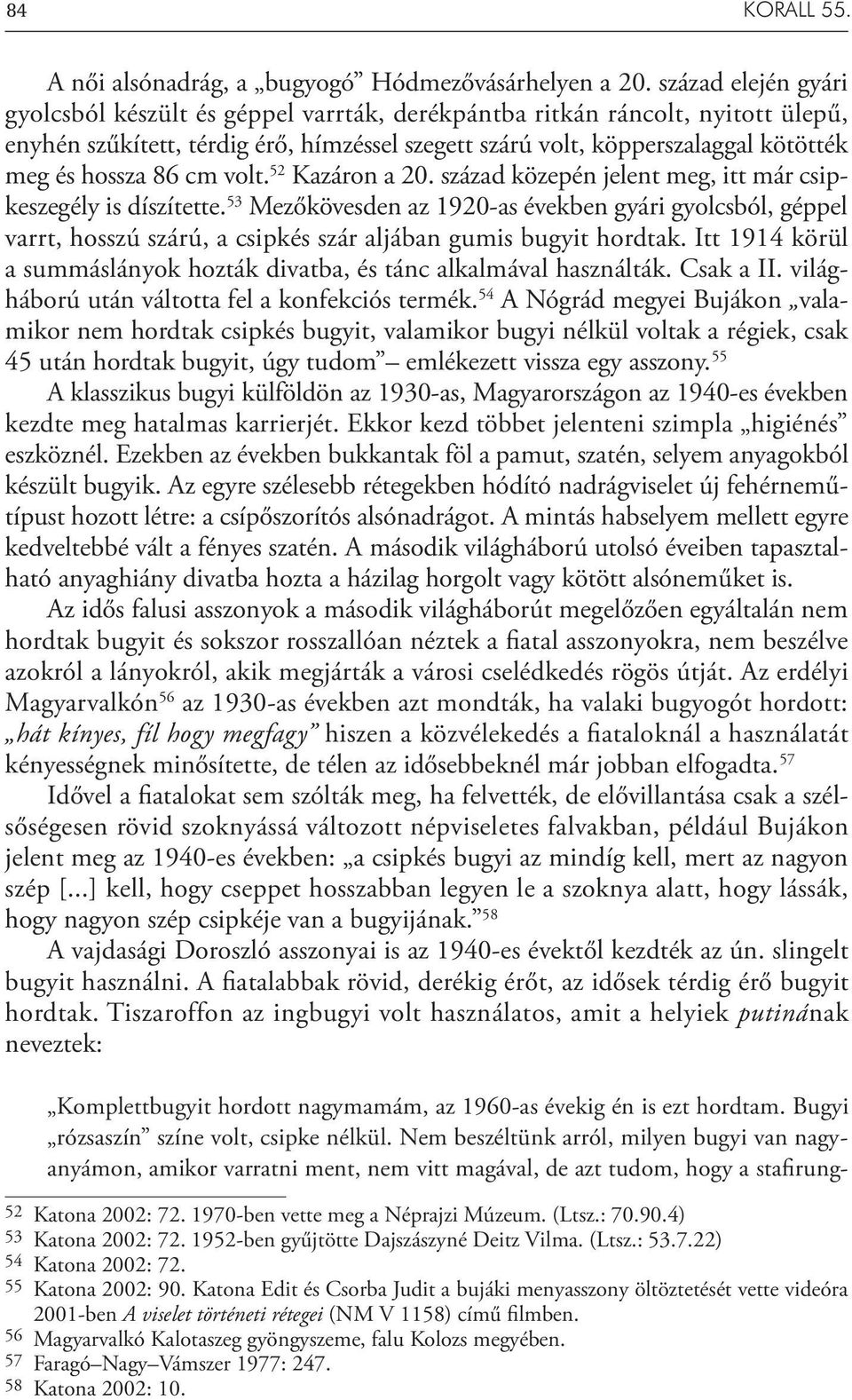 86 cm volt. 52 Kazáron a 20. század közepén jelent meg, itt már csipkeszegély is díszítette.