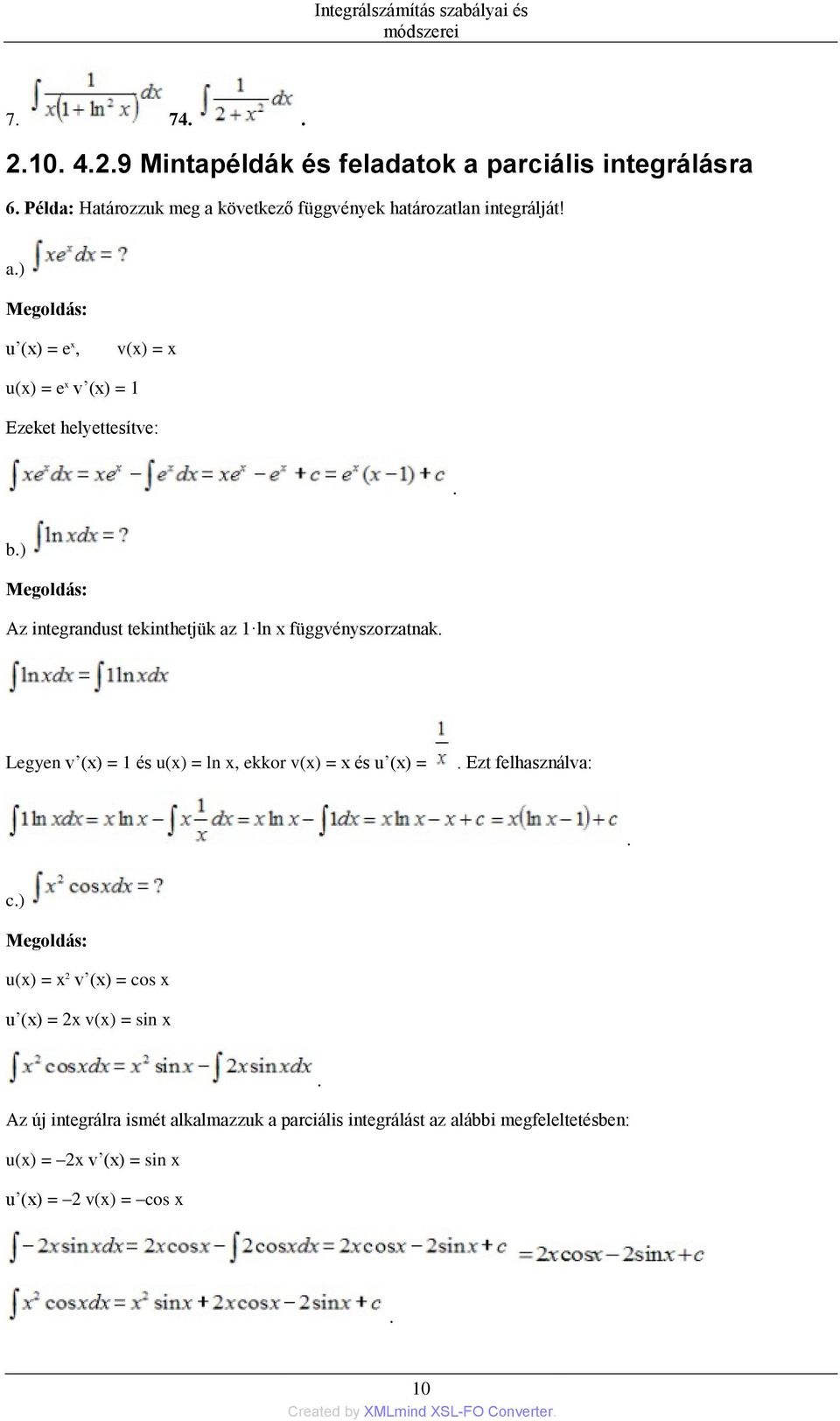 = 1 és u(x) = ln x, ekkor v(x) = x és u (x) = Ezt felhasználva: c) u(x) = x 2 v (x) = cos x u (x) = 2x v(x) = sin x Az új integrálra ismét