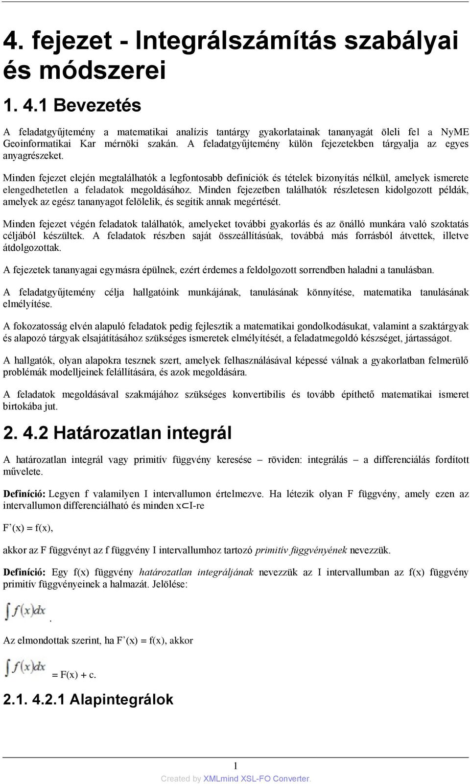 feladatok megoldásához Minden fejezetben találhatók részletesen kidolgozott példák, amelyek az egész tananyagot felölelik, és segítik annak megértését Minden fejezet végén feladatok találhatók,