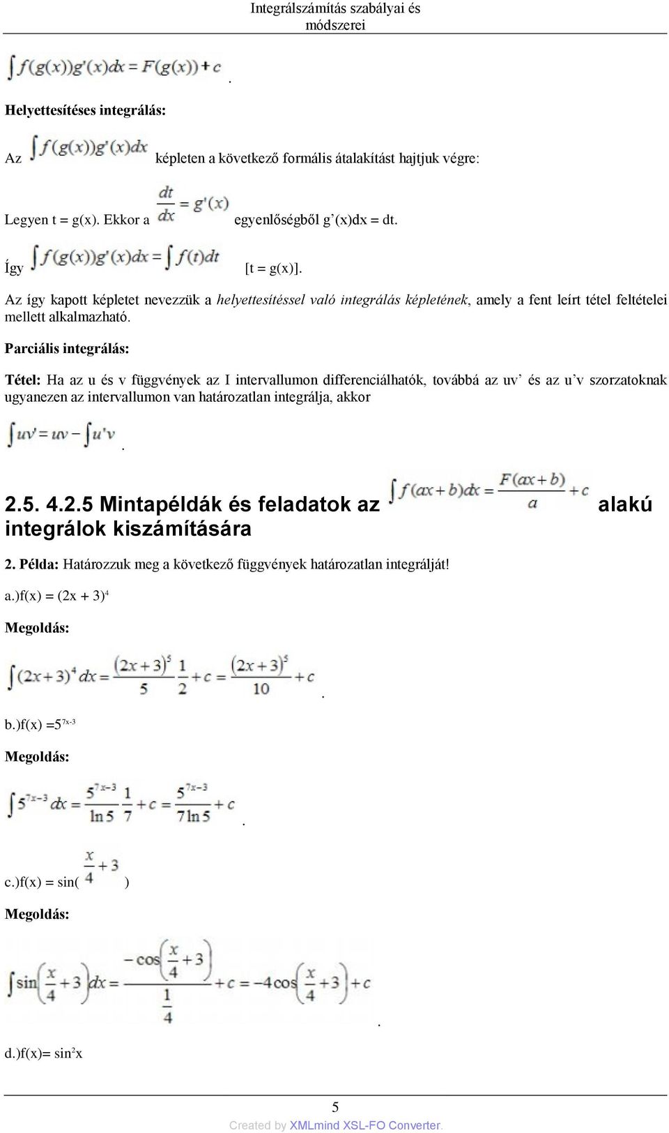 intervallumon differenciálhatók, továbbá az uv és az u v szorzatoknak ugyanezen az intervallumon van határozatlan integrálja, akkor 25 425 Mintapéldák és feladatok az alakú