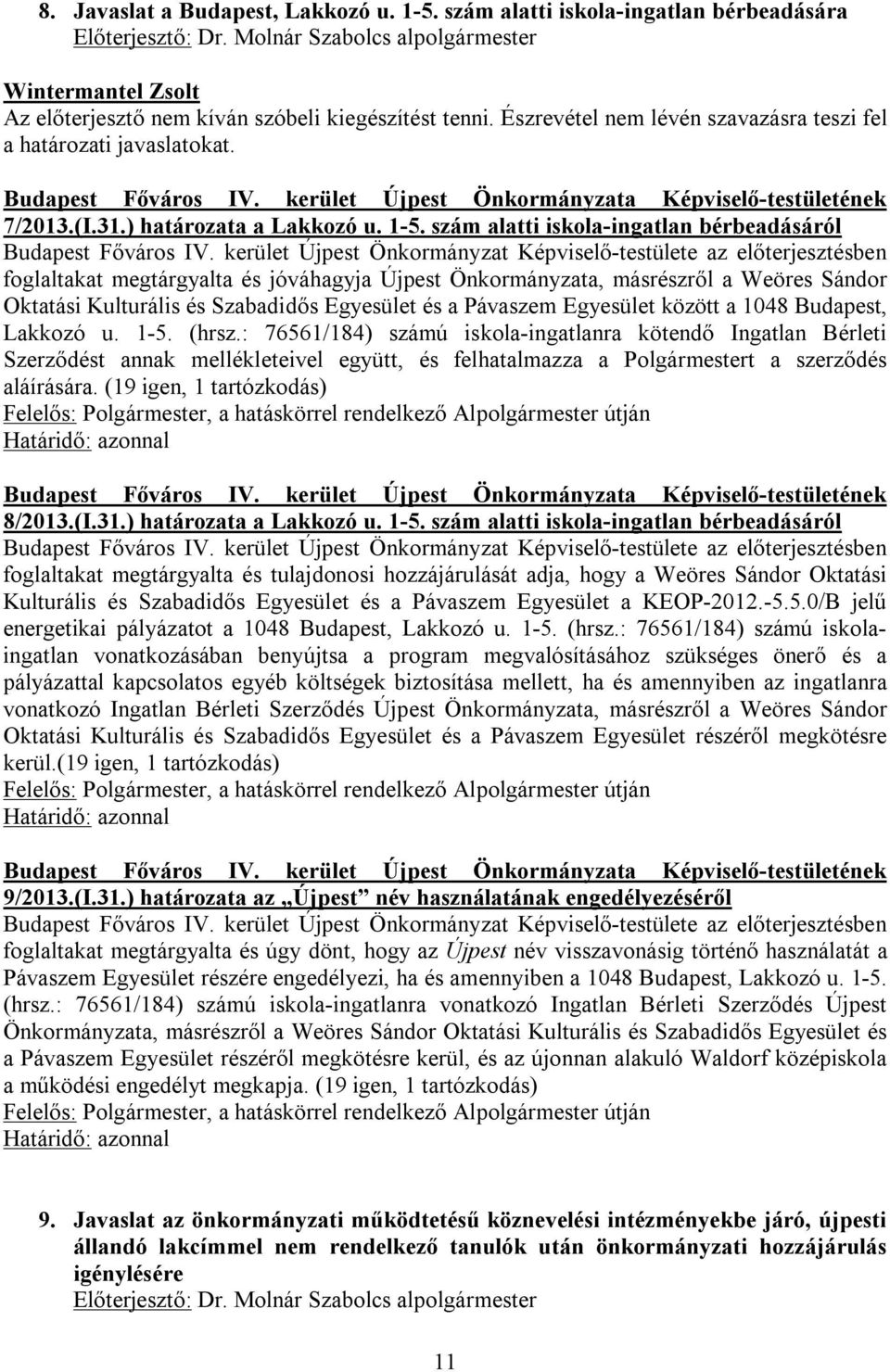 és a Pávaszem Egyesület között a 1048 Budapest, Lakkozó u. 1-5. (hrsz.