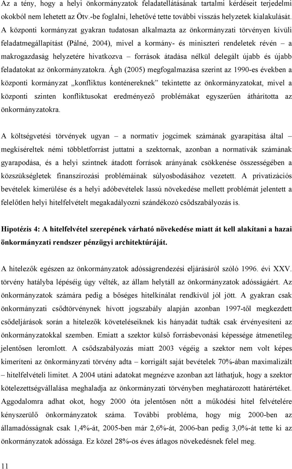 hivatkozva források átadása nélkül delegált újabb és újabb feladatokat az önkormányzatokra.