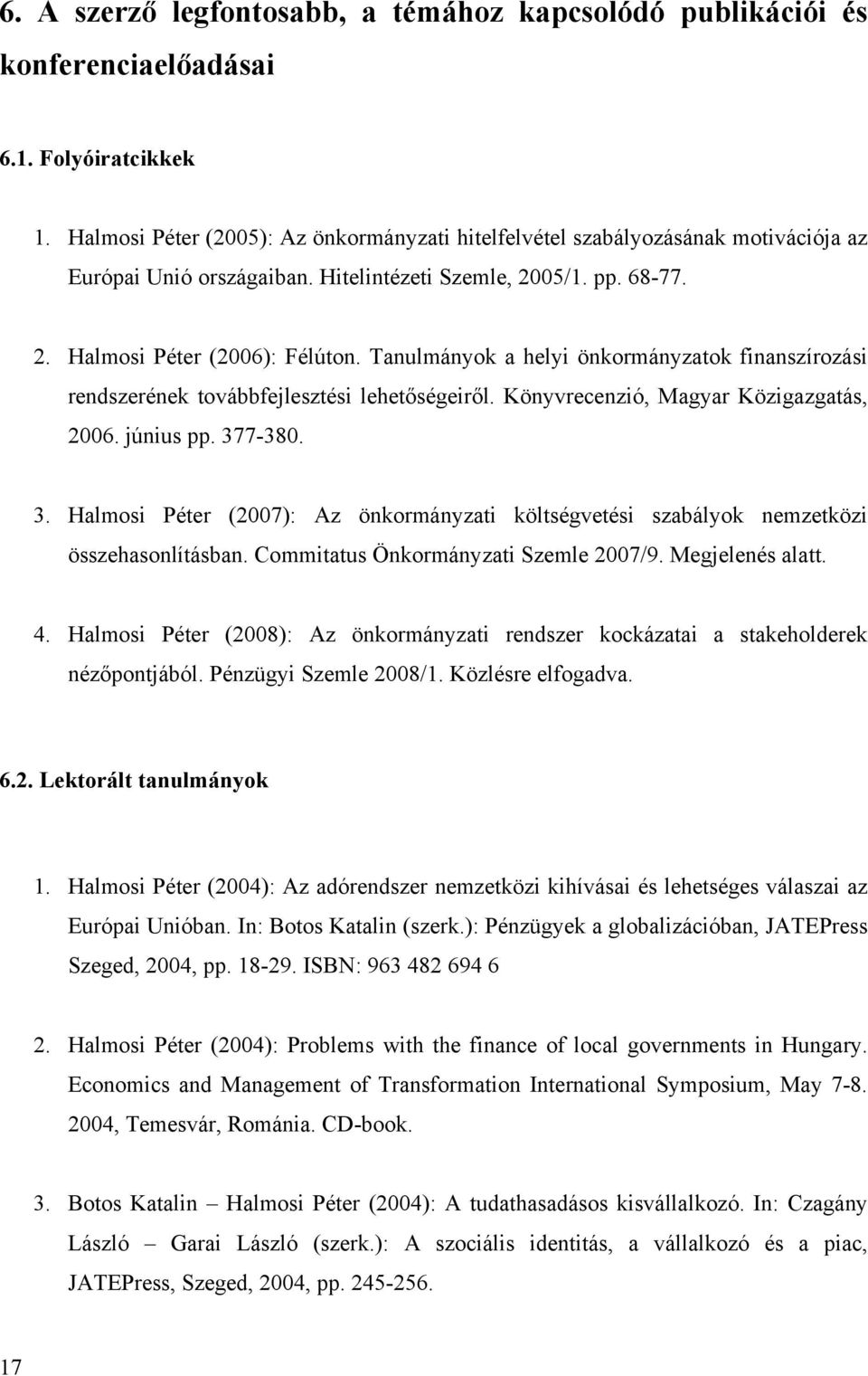 Tanulmányok a helyi önkormányzatok finanszírozási rendszerének továbbfejlesztési lehetőségeiről. Könyvrecenzió, Magyar Közigazgatás, 2006. június pp. 37