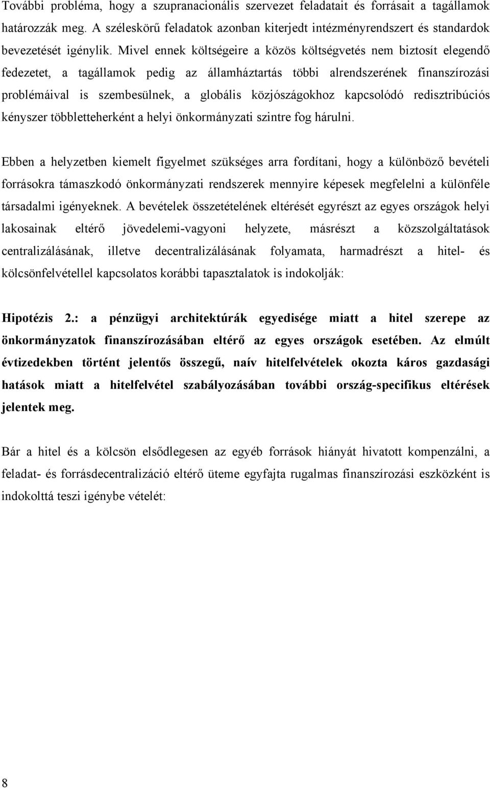 közjószágokhoz kapcsolódó redisztribúciós kényszer többletteherként a helyi önkormányzati szintre fog hárulni.