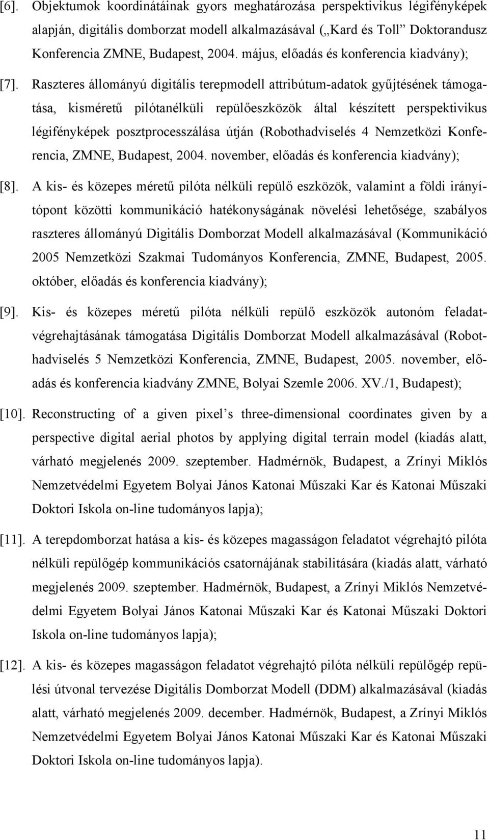 Raszteres állományú digitális terepmodell attribútum-adatok gyűjtésének támogatása, kisméretű pilótanélküli repülőeszközök által készített perspektivikus légifényképek posztprocesszálása útján